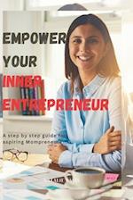 Empower Your Inner Entrepreneur: A Step-by-Step Guide for Aspiring Mompreneurs 