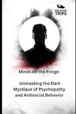 Minds on the Fringe: Unmasking the Dark Mystique of Psychopathy and Antisocial Behavior 