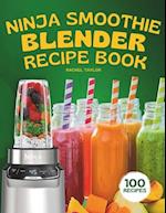 Ninja Smoothie Blender Recipe Book: 100 Delicious Recipes for Fruity, Green, Vegetable, and Chocolate-Based Smoothies 
