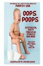OOPS, POOPS: Hysterical Potty Training Stories and More 