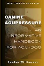 Canine Acupressures: An Informative Handbook for Acu-Dogs 