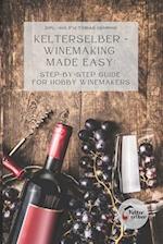 Kelterselber - Winemaking Made Easy: Step-By-Step Guide for Hobby Winemakers 