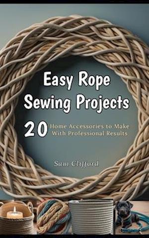 Easy Rope Sewing Projects : 20 Home Accessories to Make With Professional Results