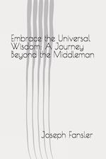 Embrace the Universal Wisdom: A Journey Beyond the Middleman 