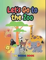 Let's Go To The Zoo Coloring Book: Learn as You Color: Zoo Adventures Animals Edition - Coloring Book for Kids (English Version) 