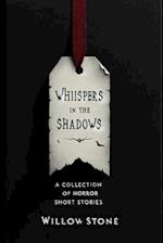 Whispers in the Shadows: A Collection of 10 Horror Short Stories 