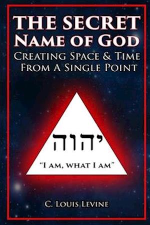 The Secret Name of God: Creating Space & Time from a Single Point