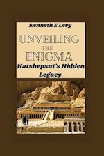 UNVEILING THE ENIGMA : Hatshepsut's Hidden Legacy 