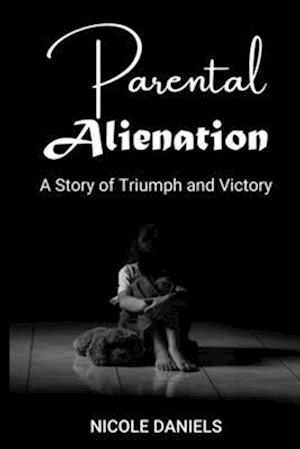 Parental Alienation: A Story of Triumph and Victory