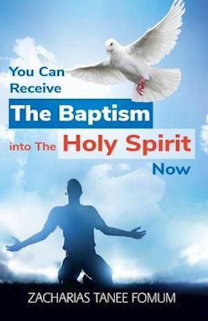 You Can Receive the Baptism into the Holy Spirit Now