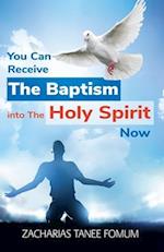 You Can Receive the Baptism into the Holy Spirit Now 