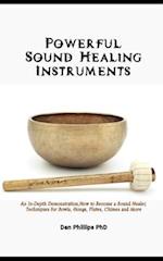 Powerful Sound Healing Instruments : An In-Depth Demonstration,How to Become a Sound Healer, Techniques for Bowls, Gongs, Flutes, Chimes and More 