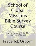 School of Global Missions Bible Survey Course: Old Testament 102 The History of Israel 