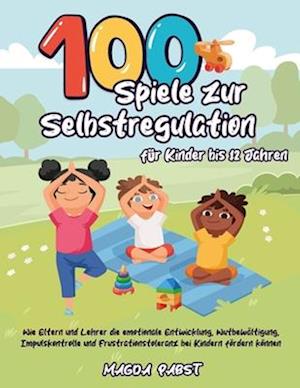 100 Spiele zur Selbstregulation für Kinder bis 12 Jahren