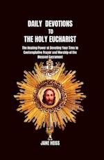 Daily devotion to the Holy Eucharist : The Healing power of devoting your time to contemplative prayer and worship of the Blessed Sacrament 