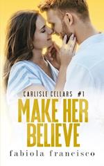 Make Her Believe: A small-town, opposites attract romance 