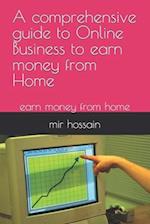 A comprehensive guide to Online Business to earn money from Home: earn money from home 