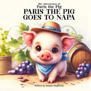 Paris the Pig Goes to Napa: The Adventures of Paris the Pig