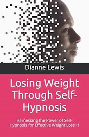 Losing Weight Through Self-Hypnosis: Harnessing the Power of Self-Hypnosis for Effective Weight Loss11