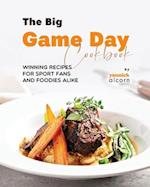 The Big Game Day Cookbook: Winning Recipes for Sport Fans and Foodies Alike 