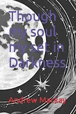 Though my soul my set in Darkness 