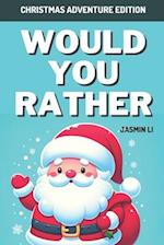 Would You Rather: Christmas Adventure Edition: Festive Dilemma Fun 