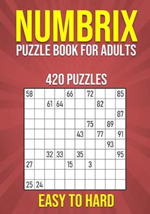 Numbrix Puzzle Book for Adults - 420 Puzzles - Easy to Hard: Number Logic Brain Teasers for Adults with Full Solutions