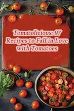 Tomatolicious: 97 Recipes to Fall in Love with Tomatoes 