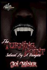 The Turning Point: Seduced By A Vampire 