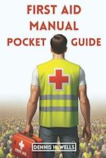 First Aid Manual Pocket Guide: How To Give Emergency Treatment, CPR For Medical Emergencies, Poisoning, Wound, Stroke, Burn and Bleeding, and How To 