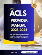 ACLS Provider Manual 2023-2024: Test Prep and Practice Question Help You Succeed on American Heart Association Exam Review 