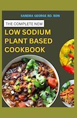 THE COMPLETE NEW LOW SODIUM PLANT BASED COOKBOOK: A Low Sodium Plant based lifestyle Guide and Cookbook 