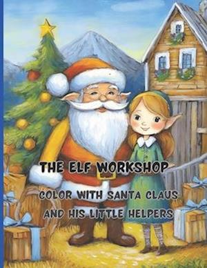 The Elf Workshop | 68 big pages | 8.5 x11 inch | Peace, joy and fun with colors and crayons: Color with Santa Claus and His Little Helpers