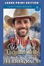 Wilbur's Wayward Christmas Bride: LARGE PRINT EDITION 