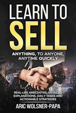 Learn to Sell: Anything, to Anyone, Anytime Quickly! 