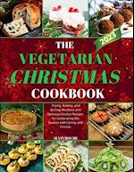 The Vegetarian Christmas Cookbook: Frying, Baking, and Grilling Meatless and Delicious Festive Recipes for Celebrating the Season with Family and Frie