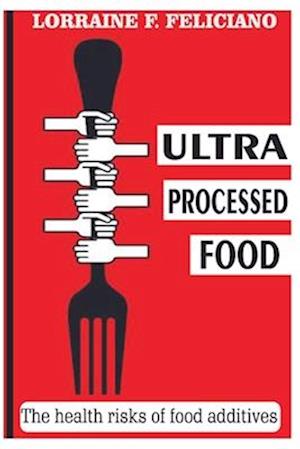 ULTRA PROCESSED FOOD: the health risks of food additives