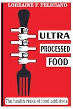 ULTRA PROCESSED FOOD: the health risks of food additives 