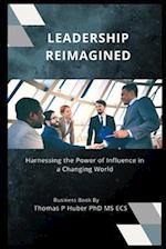 Leadership Reimagined: Harnessing the Power of Influence in a Changing World 