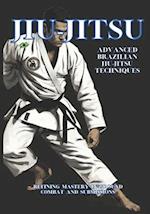 Advanced Brazilian Jiu-Jitsu Techniques: Refining Mastery in Ground Combat and Submissions 