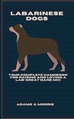 Labarinese Dogs : Your Complete Handbook for Raising and Loving a Lab-Great Dane Mix 