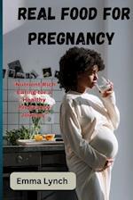 REAL FOOD FOR PREGNANCY : "Nutrient-Rich Eating for a Healthy Pregnancy Journey" 
