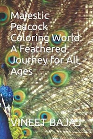 Majestic Peacock Coloring World: A Feathered Journey for All Ages