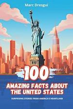 100 Amazing Facts about the United States: Surprising Stories from America's Heartland 