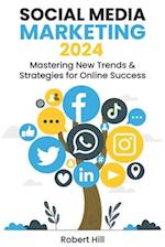 Social Media Marketing 2024: Mastering New Trends & Strategies for Online Success 