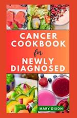 CANCER COOKBOOK FOR NEWLY DIAGNOSED: Dietary Guide for Preventing Cancer Complications with Delicious Recipes 