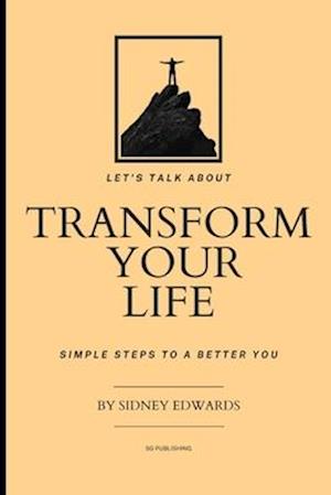 Transform Your Life: Simple Steps to a Better You