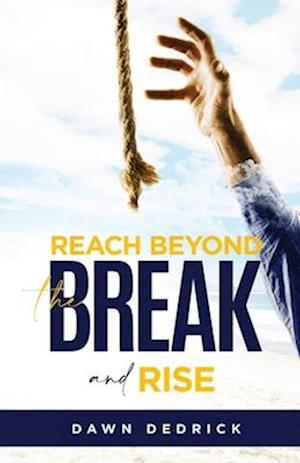 Reach Beyond the Break and Rise