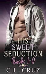 His Sweet Seduction: Books 1-6 