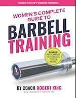 Women's Complete Guide To Barbell Training: Everything you need to know about Barbell Training for Women. From beginner to advanced. 